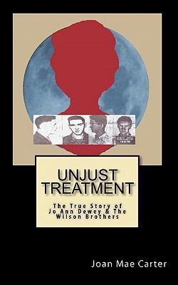 Unjust Treatment: The True Story of Jo Ann Dewe... 1450554687 Book Cover