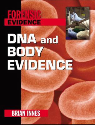 DNA and Body Evidence (Forensic Evidence) 0765681153 Book Cover