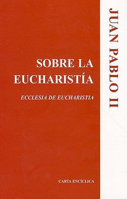 Sobre la Eucharistia: Ecclesia de Eucharistia =... [Spanish] 1574558935 Book Cover