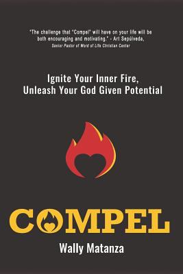 Compel: Ignite Your Inner Fire, Unleash Your Go... 1799143171 Book Cover