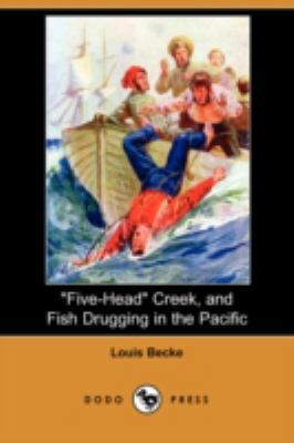 Five-Head Creek, and Fish Drugging in the Pacif... 1406592471 Book Cover