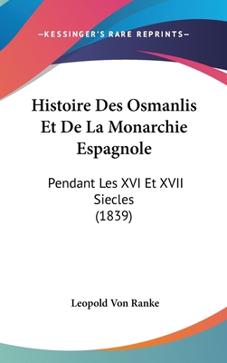 Histoire Des Osmanlis Et De La Monarchie Espagn... [French] 1120595398 Book Cover