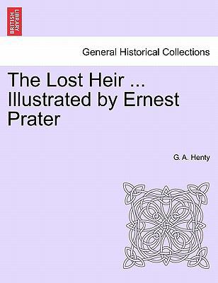 The Lost Heir ... Illustrated by Ernest Prater 1241225524 Book Cover