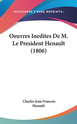 Oeuvres Inedites de M. Le President Henault (1806) [French] 1160628181 Book Cover