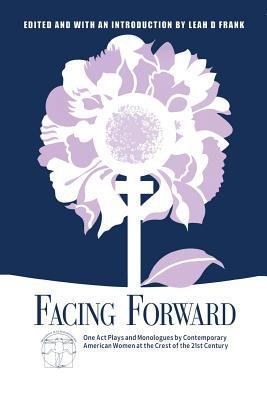 Facing Forward: One Act Plays and Monologues by... 0881451126 Book Cover