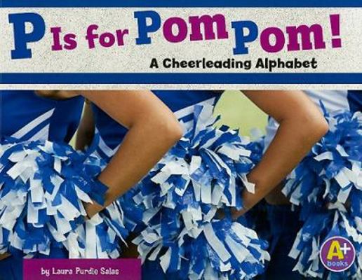 P Is for POM Pom!: A Cheerleading Alphabet 142963846X Book Cover