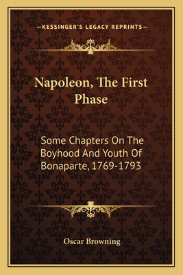 Napoleon, The First Phase: Some Chapters On The... 1163615455 Book Cover