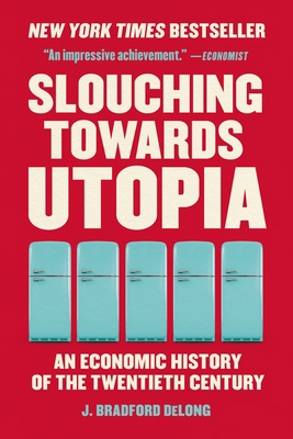 Slouching Towards Utopia: An Economic History o... 1541604245 Book Cover