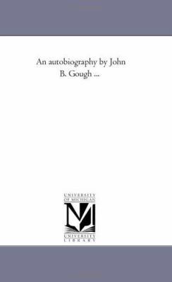 An Autobiography by John B. Gough ... 1425515266 Book Cover