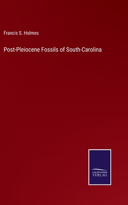 Post-Pleiocene Fossils of South-Carolina 3375100779 Book Cover
