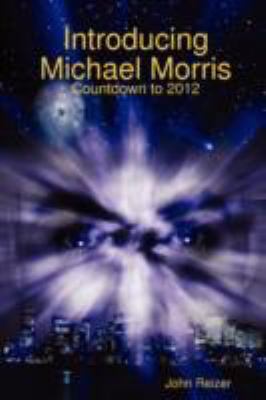 Introducing Michael Morris: Countdown to 2012 1435709276 Book Cover