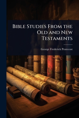 Bible Studies From the Old and New Testaments 1023605651 Book Cover
