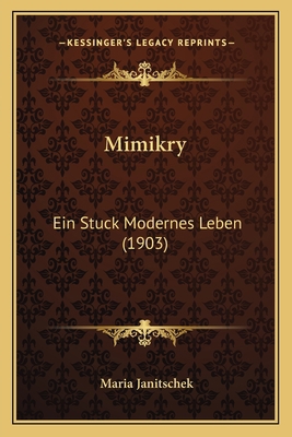 Mimikry: Ein Stuck Modernes Leben (1903) [German] 116660103X Book Cover