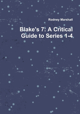 Blake's 7: A Critical Guide to Series 1-4 1326238590 Book Cover