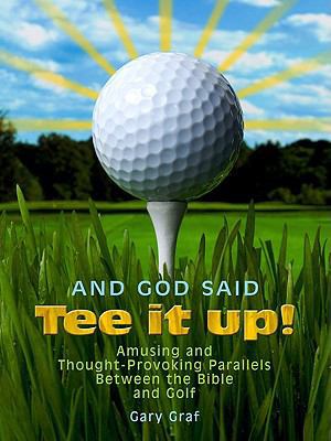 And God Said, "Tee It Up!": Amusing and Thought... 0879463856 Book Cover