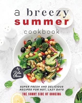 A Breezy Summer Cookbook: Super Fresh and Delic... B0C91WZQVY Book Cover