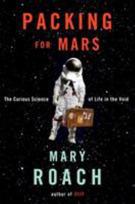 Packing for Mars: The Curious Science of Life i... 0393068471 Book Cover