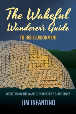 The Wakeful Wanderer's Guide: to Disillusionment 1736156357 Book Cover