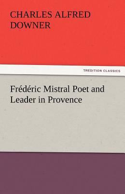 Frederic Mistral Poet and Leader in Provence 384248383X Book Cover