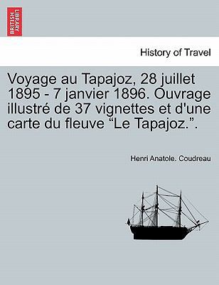 Voyage Au Tapajoz, 28 Juillet 1895 - 7 Janvier ... [French] 1241434220 Book Cover