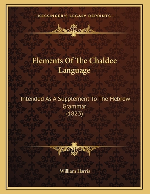 Elements Of The Chaldee Language: Intended As A... 1166905160 Book Cover