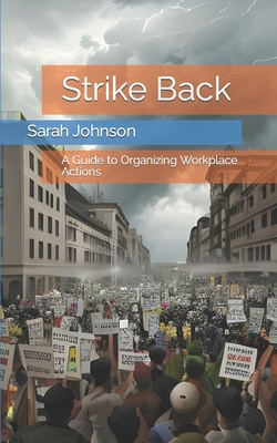 Strike Back: A Guide to Organizing Workplace Ac... B0C2SG8JSK Book Cover