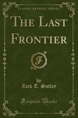 The Last Frontier (Classic Reprint) 0282397590 Book Cover