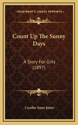 Count Up The Sunny Days: A Story For Girls (1897) 1166524698 Book Cover