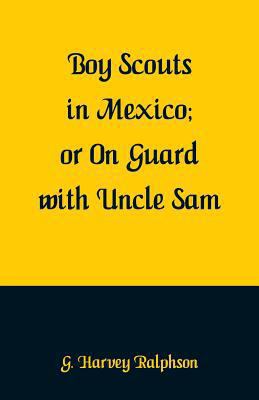 Boy Scouts in Mexico: On Guard with Uncle Sam 9352972767 Book Cover