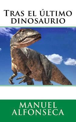 Tras el último dinosaurio [Spanish] 1540792366 Book Cover