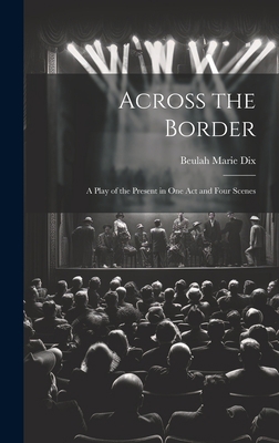 Across the Border: A Play of the Present in One... 1020833254 Book Cover