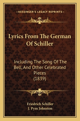 Lyrics from the German of Schiller: Including t... 1164826093 Book Cover