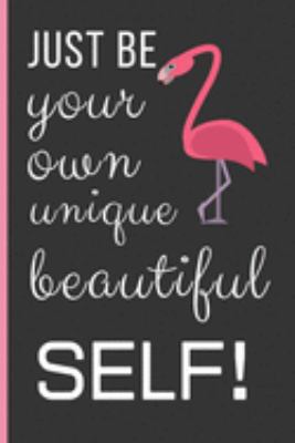 Paperback Be Your Own Unique Beautiful Self: Flamingo Gifts: Funny Novelty Lined Notebook / Journal To Write In (6 x 9) Book