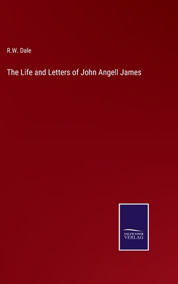 The Life and Letters of John Angell James 3375018193 Book Cover