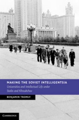 Making the Soviet Intelligentsia 1107031109 Book Cover