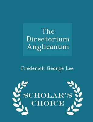 The Directorium Anglicanum - Scholar's Choice E... 1298204054 Book Cover