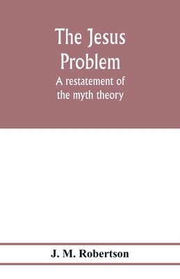 The Jesus problem; a restatement of the myth th... 9353977754 Book Cover