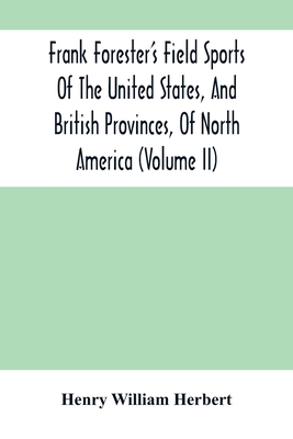 Frank Forester'S Field Sports Of The United Sta... 9354503047 Book Cover