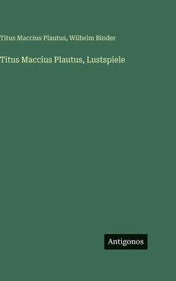 Titus Maccius Plautus, Lustspiele [German] 3563628130 Book Cover