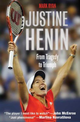 Justine Henin: From Tragedy to Triumph 0312536755 Book Cover