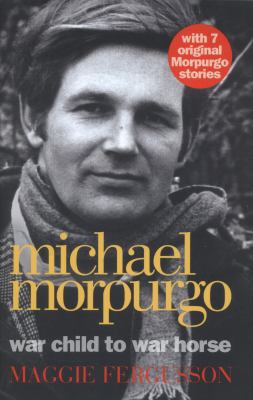 Michael Morpurgo: War Child to War Horse. by Ma... 0007387261 Book Cover