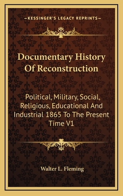 Documentary History of Reconstruction: Politica... 1163426520 Book Cover