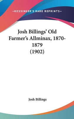 Josh Billings' Old Farmer's Allminax, 1870-1879... 1437243150 Book Cover