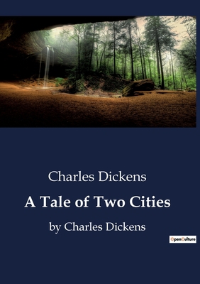 A Tale of Two Cities: by Charles Dickens B0CDKC8C6S Book Cover
