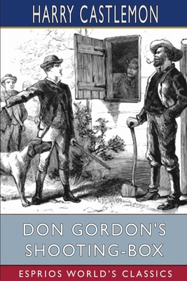 Don Gordon's Shooting-Box (Esprios Classics) B09VLTLPHT Book Cover