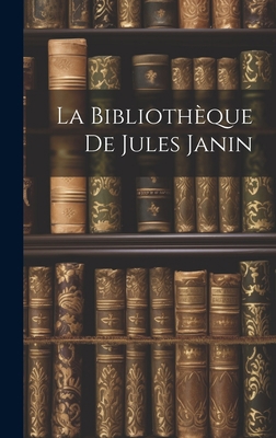 La Bibliothèque De Jules Janin [French] 1020669098 Book Cover