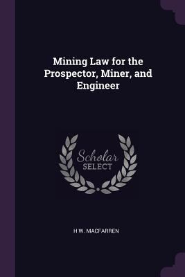 Mining Law for the Prospector, Miner, and Engineer 137752017X Book Cover