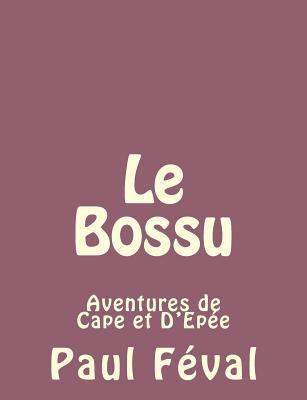 Le Bossu: Aventures de Cape et D'Epée [French] 1492734918 Book Cover
