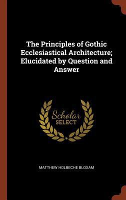 The Principles of Gothic Ecclesiastical Archite... 1374927422 Book Cover