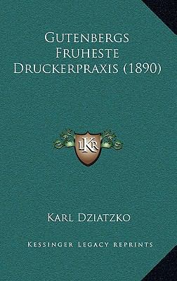 Gutenbergs Fruheste Druckerpraxis (1890) [German] 1165373653 Book Cover